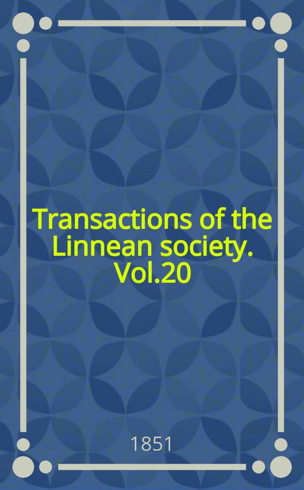 Transactions of the Linnean society. Vol.20