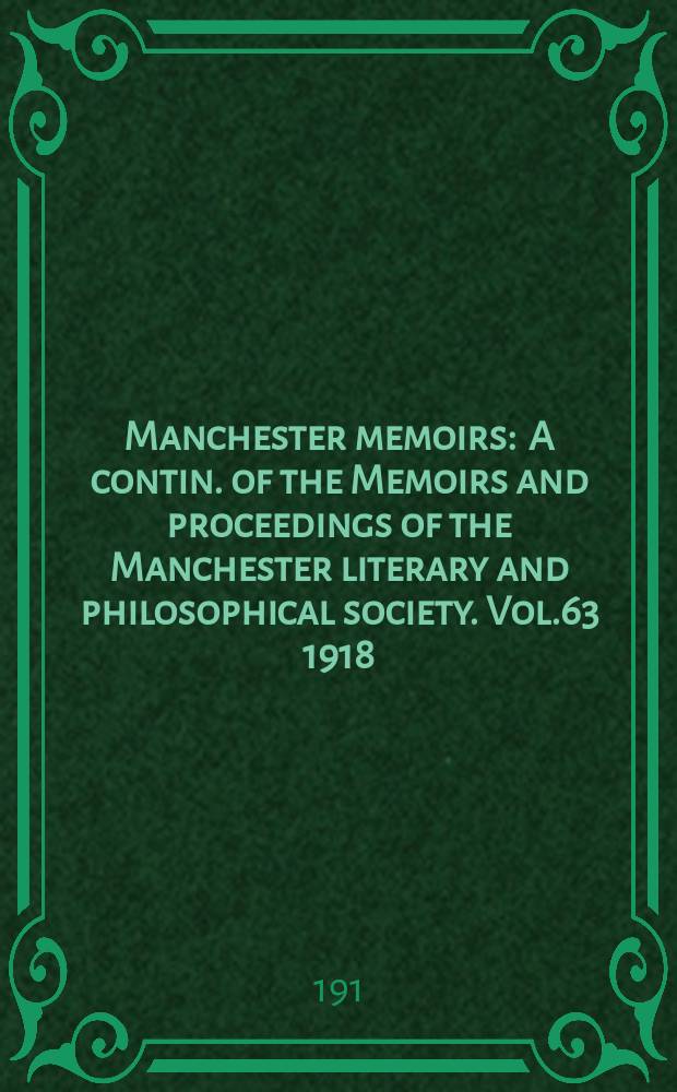 Manchester memoirs : A contin. of the Memoirs and proceedings of the Manchester literary and philosophical society. Vol.63 1918/1919, №1