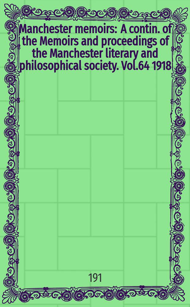 Manchester memoirs : A contin. of the Memoirs and proceedings of the Manchester literary and philosophical society. Vol.64 1918/1919, №1