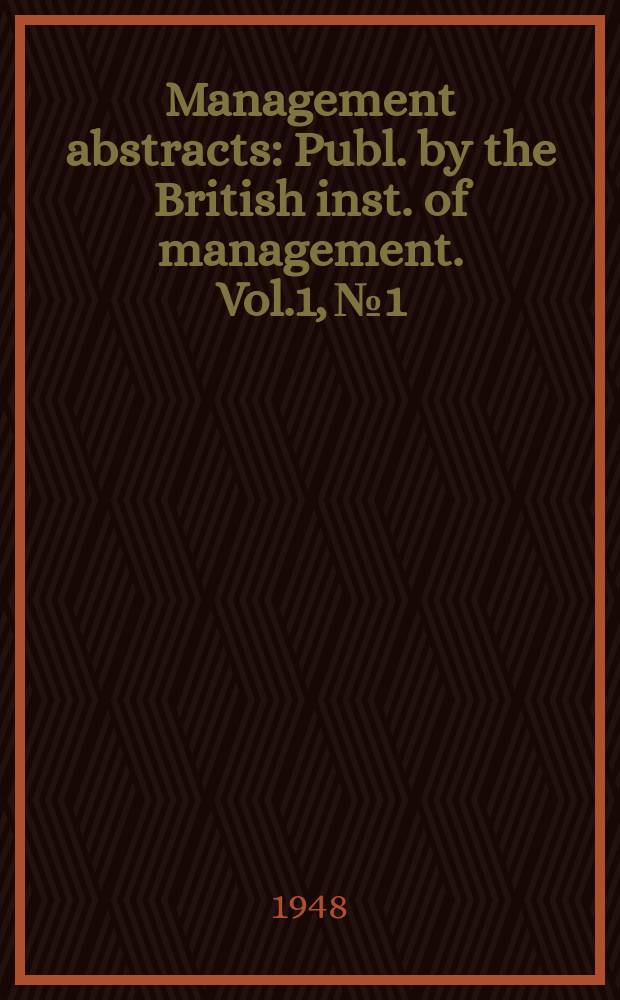 Management abstracts : Publ. by the British inst. of management. Vol.1, №1