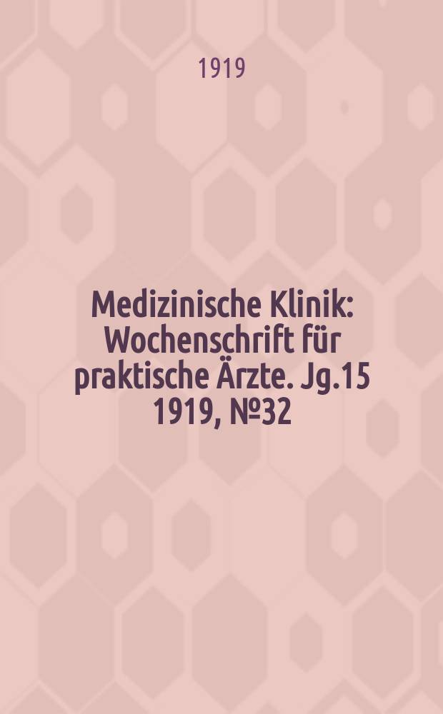Medizinische Klinik : Wochenschrift für praktische Ärzte. Jg.15 1919, №32(766)
