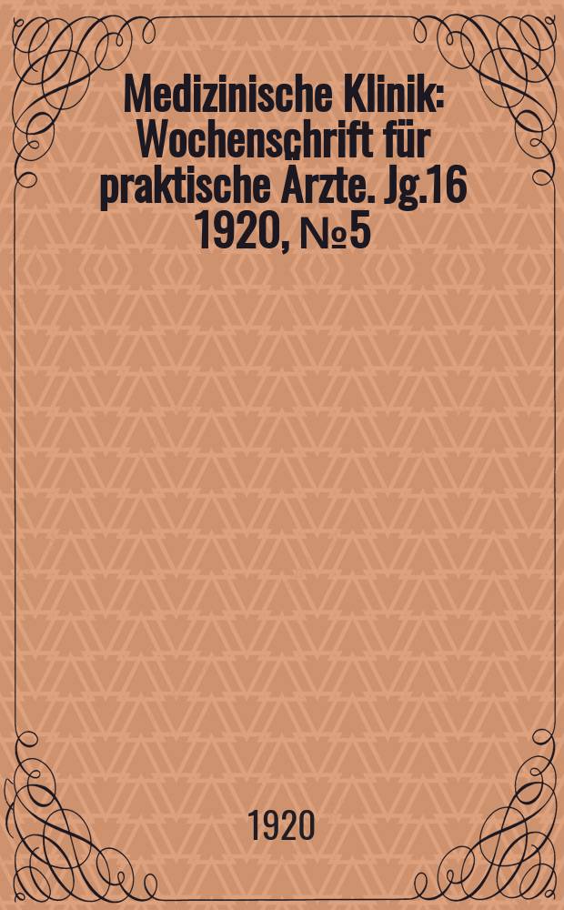 Medizinische Klinik : Wochenschrift für praktische Ärzte. Jg.16 1920, №5(791)