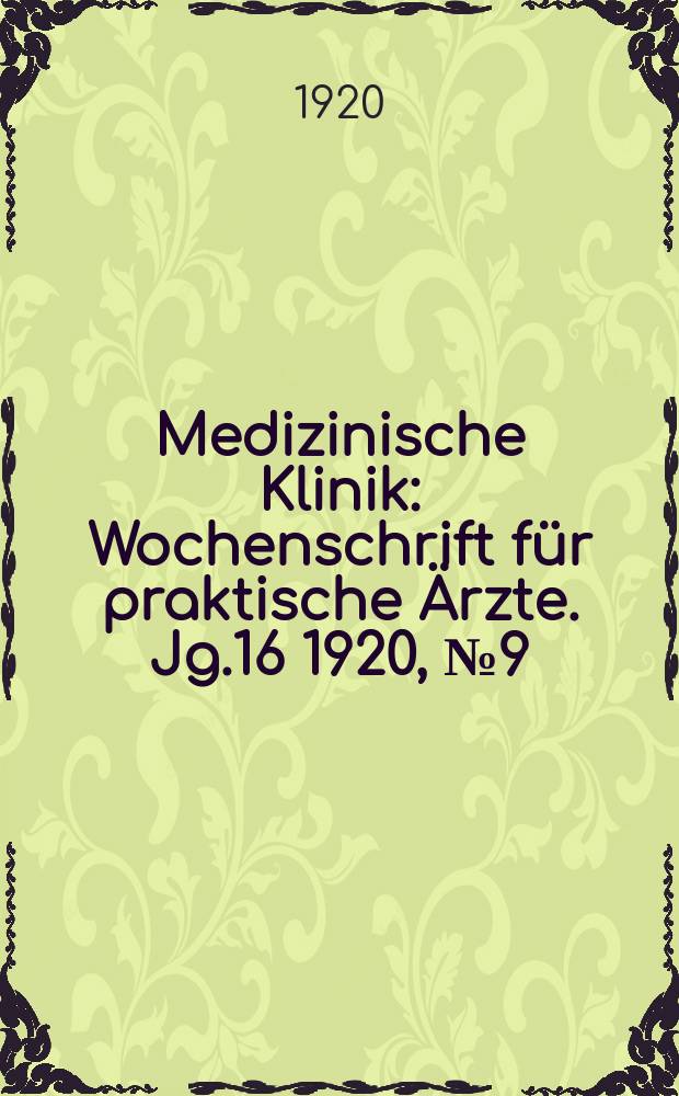 Medizinische Klinik : Wochenschrift für praktische Ärzte. Jg.16 1920, №9(795)