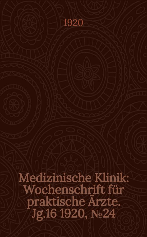Medizinische Klinik : Wochenschrift für praktische Ärzte. Jg.16 1920, №24(810)