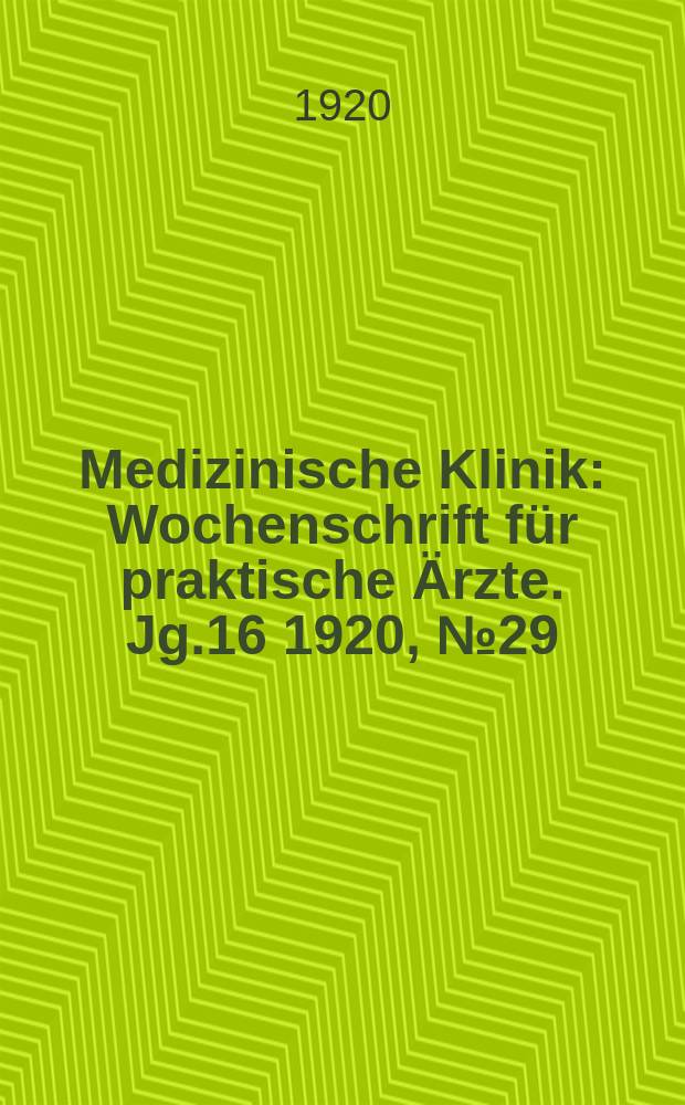 Medizinische Klinik : Wochenschrift für praktische Ärzte. Jg.16 1920, №29(815)
