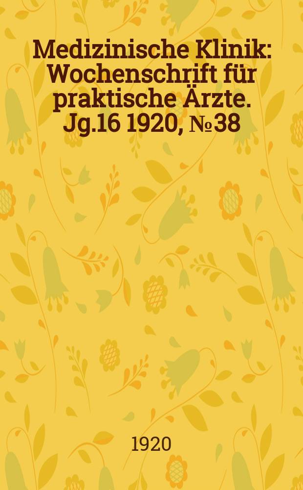 Medizinische Klinik : Wochenschrift für praktische Ärzte. Jg.16 1920, №38(824)