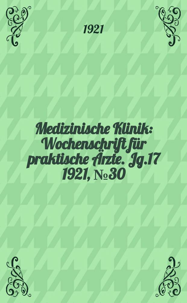 Medizinische Klinik : Wochenschrift für praktische Ärzte. Jg.17 1921, №30(868)