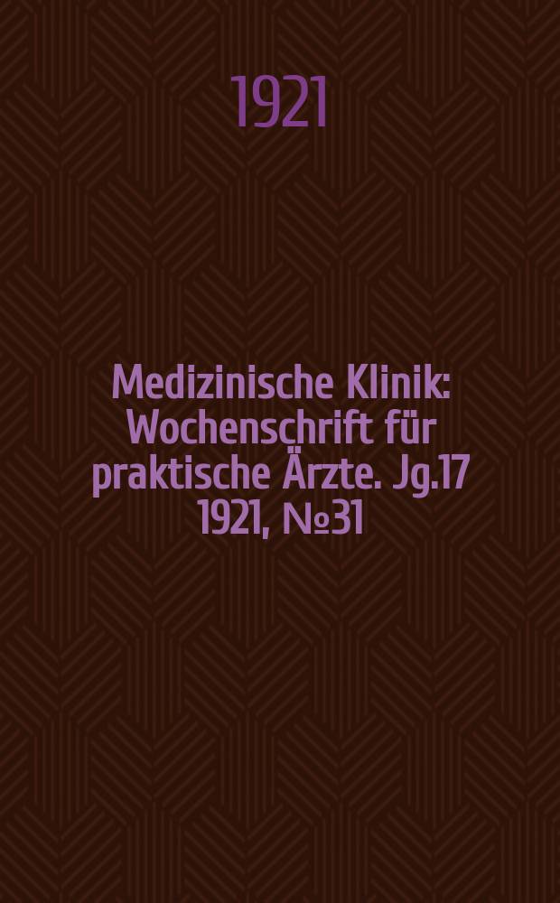 Medizinische Klinik : Wochenschrift für praktische Ärzte. Jg.17 1921, №31(869)