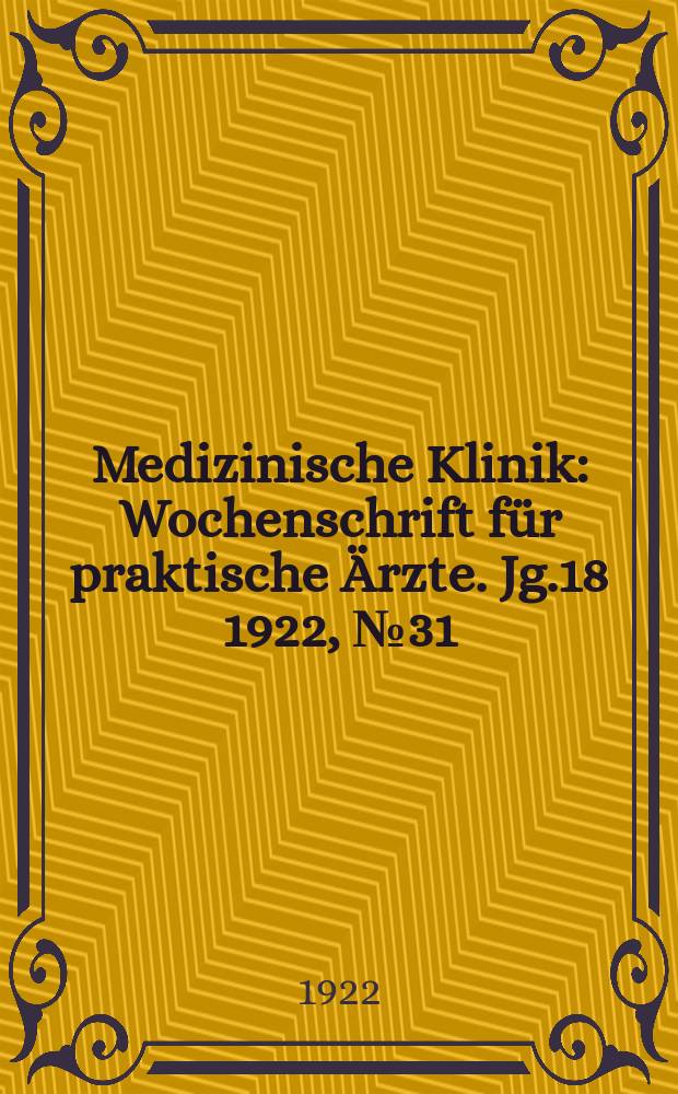 Medizinische Klinik : Wochenschrift für praktische Ärzte. Jg.18 1922, №31(921)