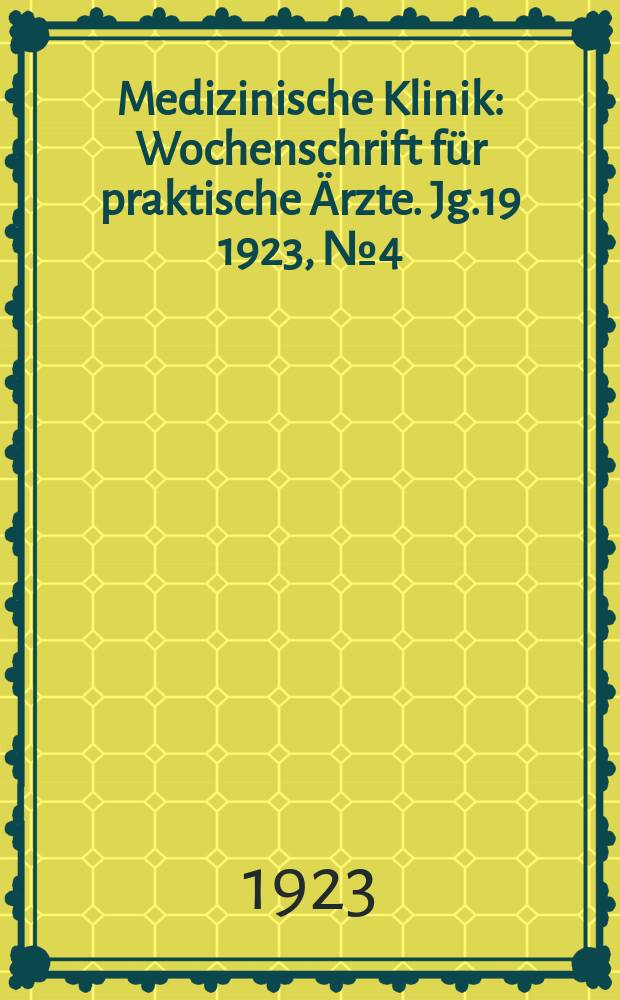 Medizinische Klinik : Wochenschrift für praktische Ärzte. Jg.19 1923, №4(946)