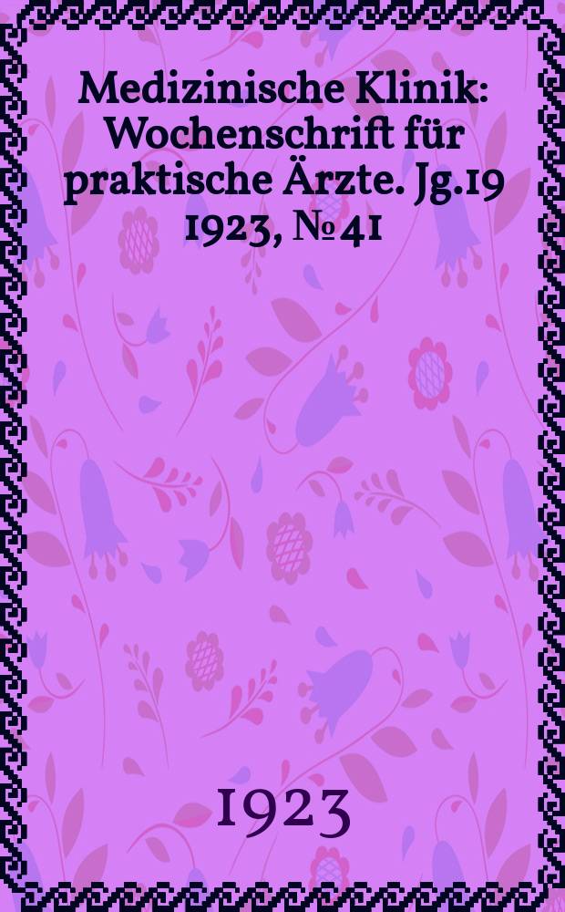 Medizinische Klinik : Wochenschrift für praktische Ärzte. Jg.19 1923, №41(983)