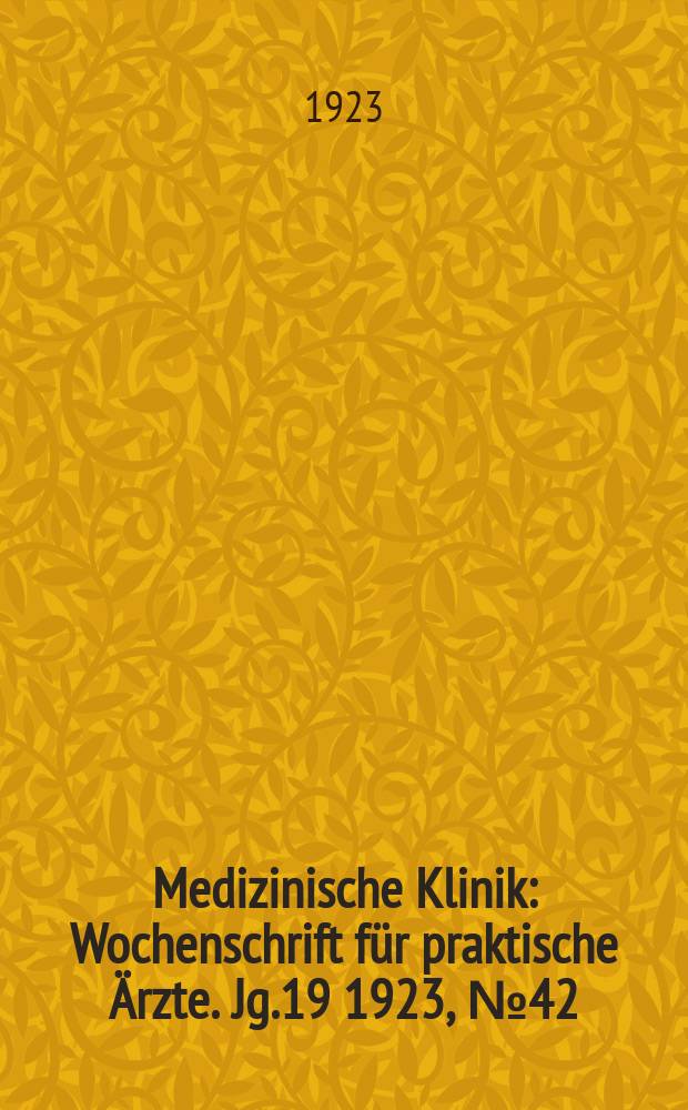 Medizinische Klinik : Wochenschrift für praktische Ärzte. Jg.19 1923, №42(984)