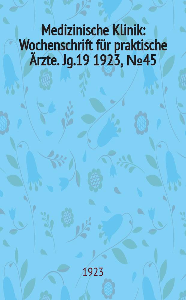 Medizinische Klinik : Wochenschrift für praktische Ärzte. Jg.19 1923, №45(987)