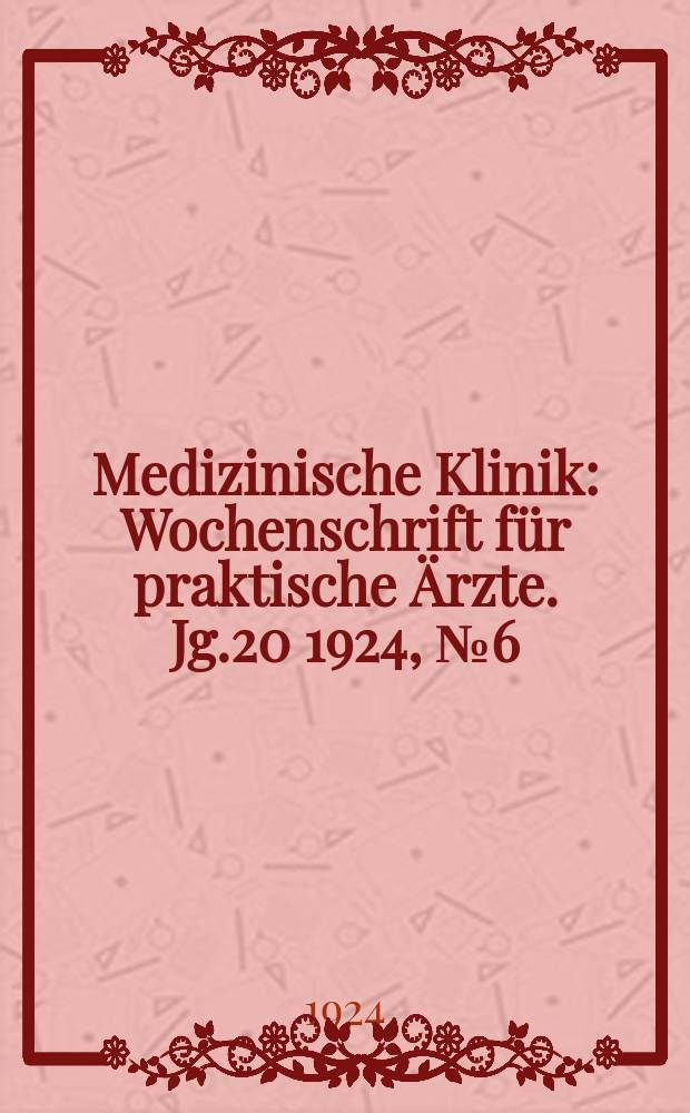 Medizinische Klinik : Wochenschrift f&uuml;r praktische &Auml;rzte. Jg.20 1924, №6(1000)