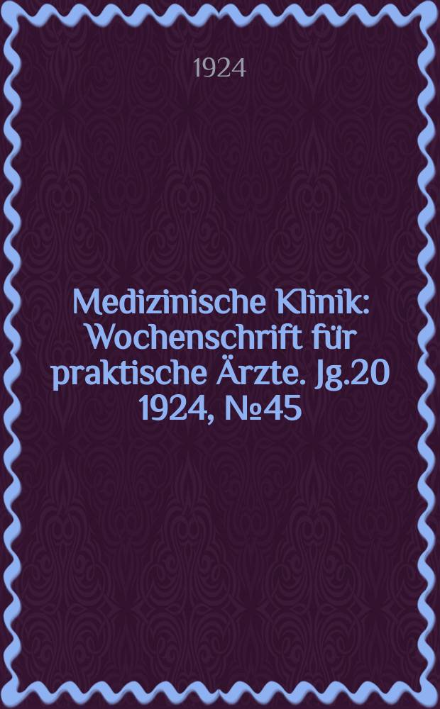 Medizinische Klinik : Wochenschrift für praktische Ärzte. Jg.20 1924, №45(1039)