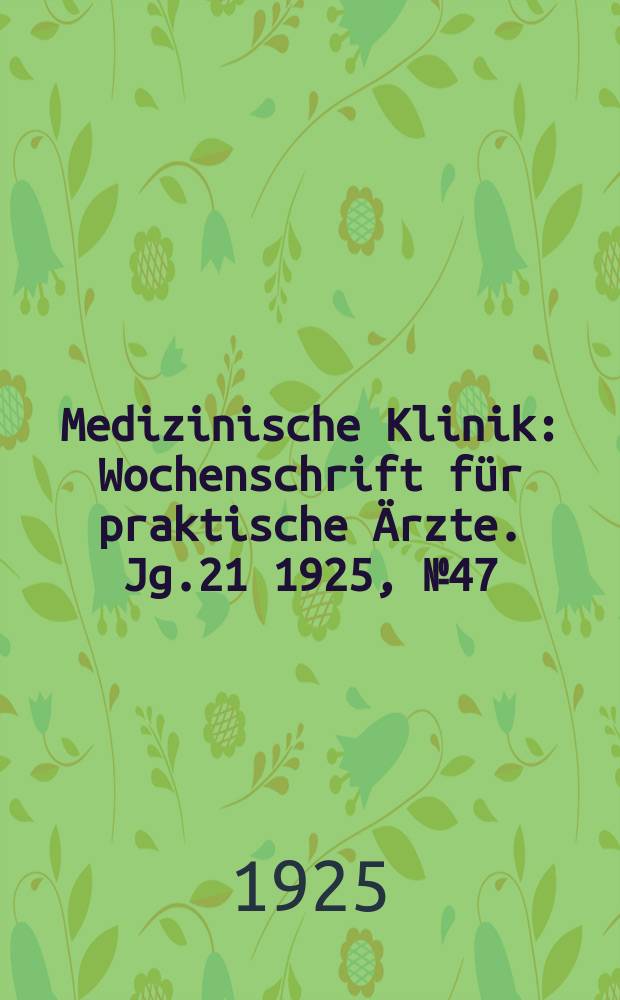 Medizinische Klinik : Wochenschrift für praktische Ärzte. Jg.21 1925, №47(1093)