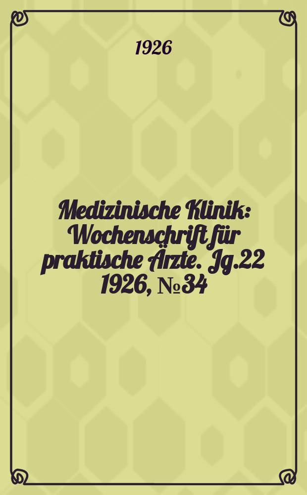 Medizinische Klinik : Wochenschrift für praktische Ärzte. Jg.22 1926, №34(1132)