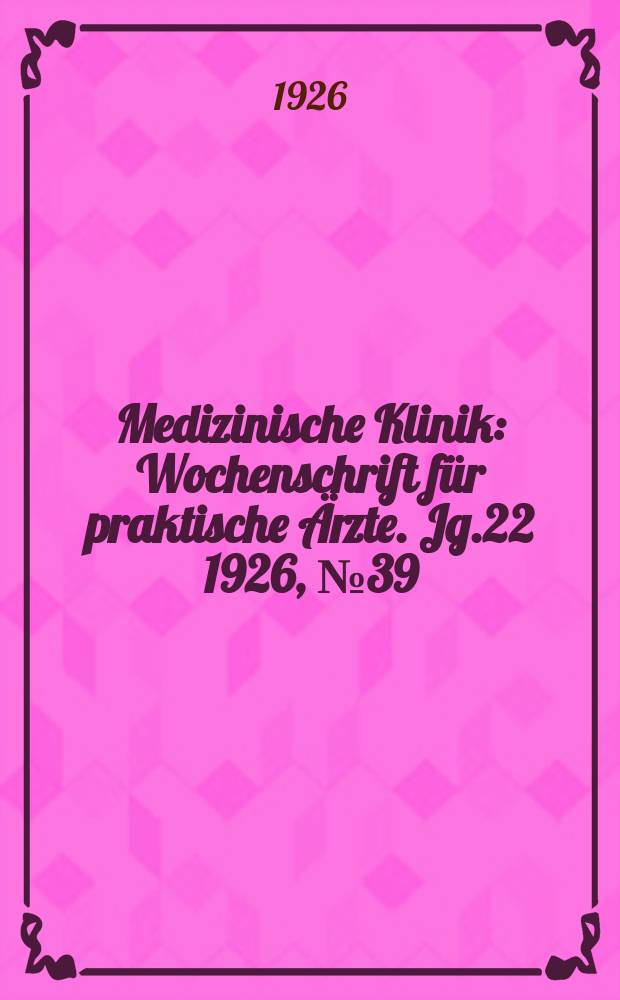 Medizinische Klinik : Wochenschrift für praktische Ärzte. Jg.22 1926, №39(1137)