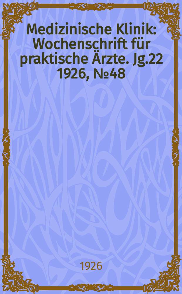 Medizinische Klinik : Wochenschrift für praktische Ärzte. Jg.22 1926, №48(1146)