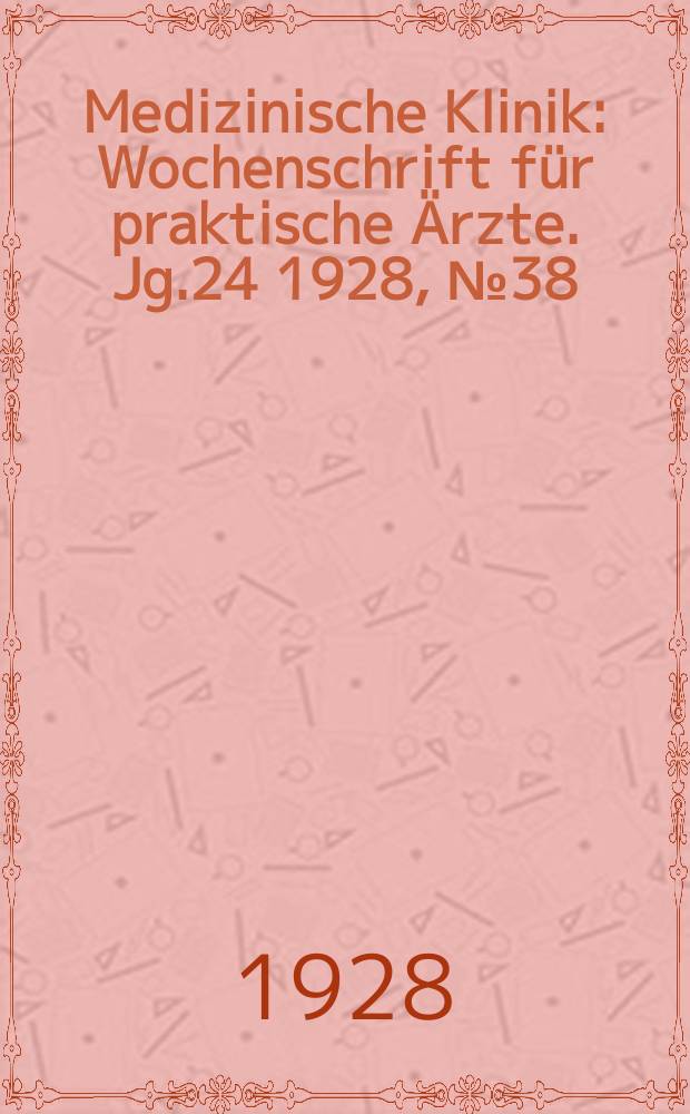 Medizinische Klinik : Wochenschrift für praktische Ärzte. Jg.24 1928, №38(1241)
