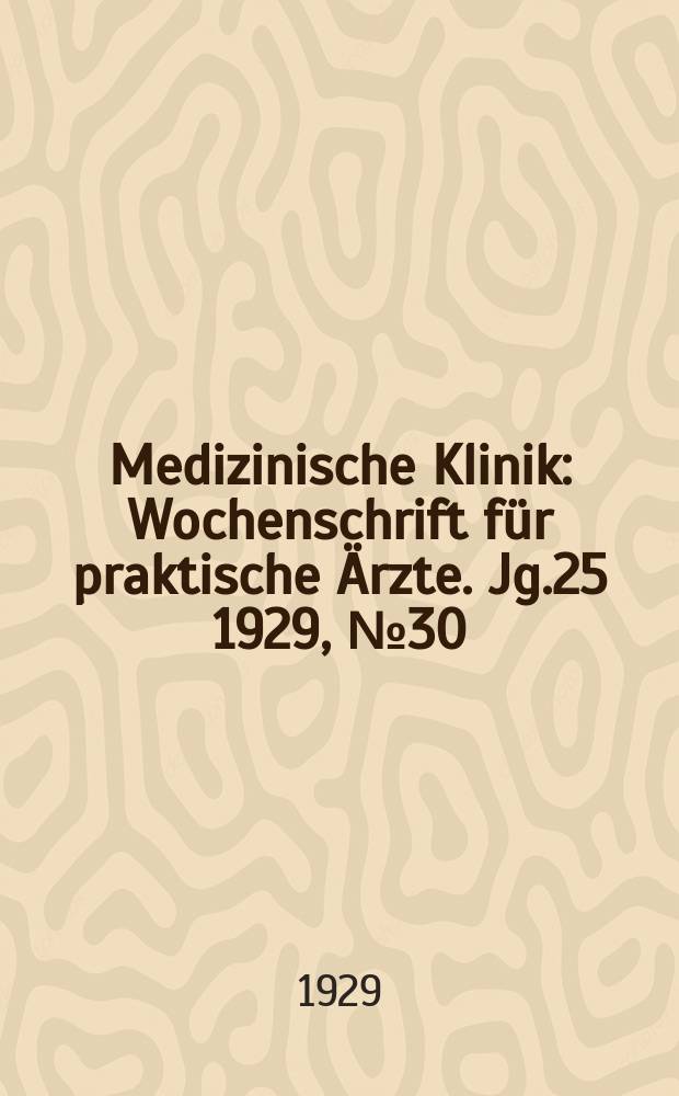 Medizinische Klinik : Wochenschrift für praktische Ärzte. Jg.25 1929, №30(1285)