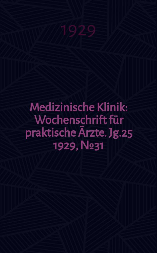Medizinische Klinik : Wochenschrift für praktische Ärzte. Jg.25 1929, №31(1286)