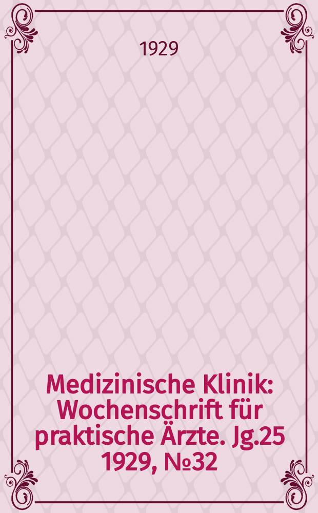Medizinische Klinik : Wochenschrift für praktische Ärzte. Jg.25 1929, №32(1287)