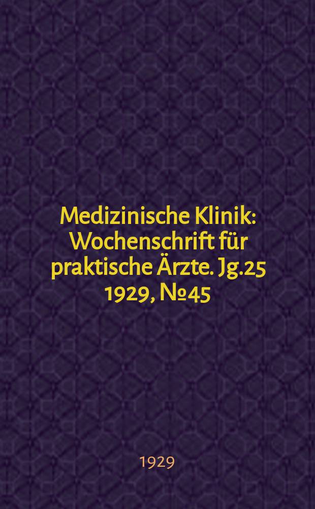 Medizinische Klinik : Wochenschrift für praktische Ärzte. Jg.25 1929, №45(1300)