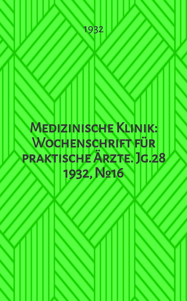Medizinische Klinik : Wochenschrift für praktische Ärzte. Jg.28 1932, №16(1427)