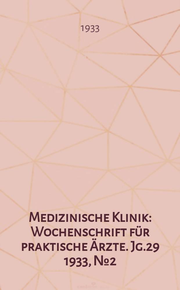 Medizinische Klinik : Wochenschrift für praktische Ärzte. Jg.29 1933, №2(1465)