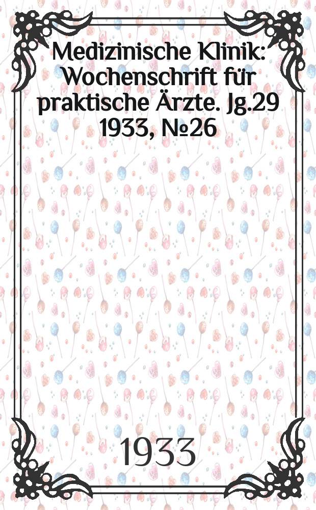 Medizinische Klinik : Wochenschrift für praktische Ärzte. Jg.29 1933, №26(1489)