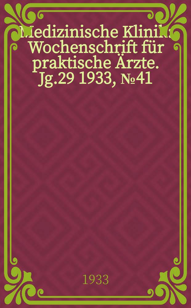 Medizinische Klinik : Wochenschrift für praktische Ärzte. Jg.29 1933, №41(1504)