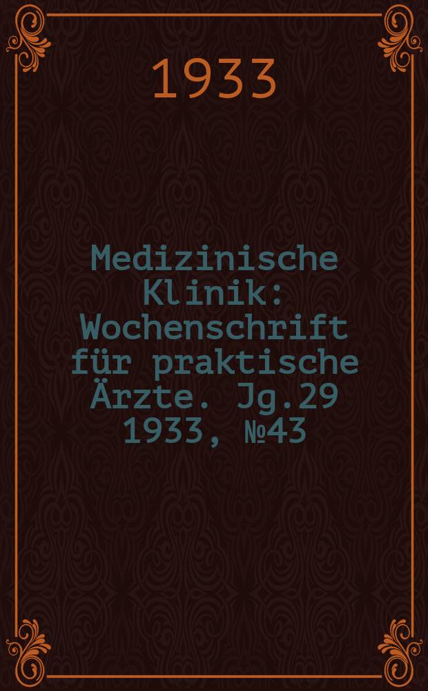 Medizinische Klinik : Wochenschrift für praktische Ärzte. Jg.29 1933, №43(1506)