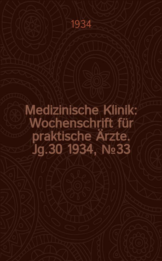 Medizinische Klinik : Wochenschrift für praktische Ärzte. Jg.30 1934, №33(1548)