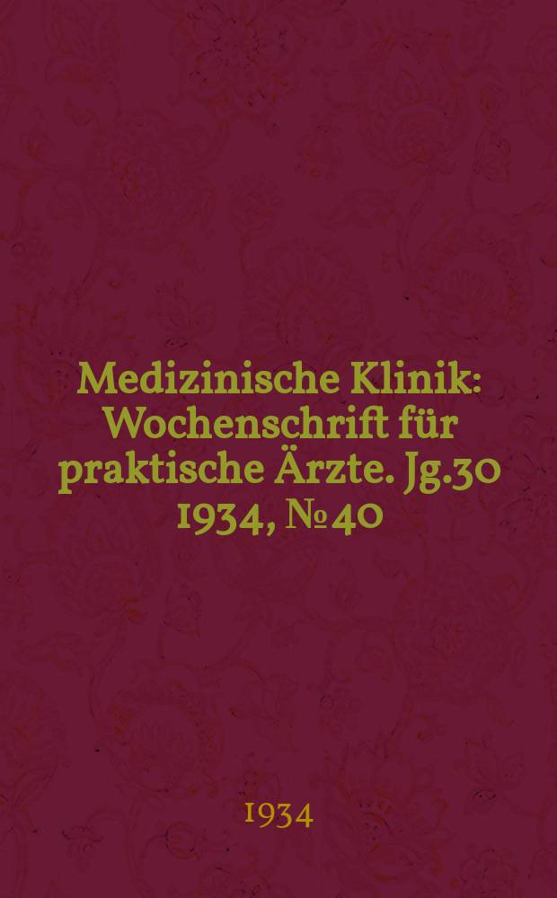 Medizinische Klinik : Wochenschrift für praktische Ärzte. Jg.30 1934, №40(1555)