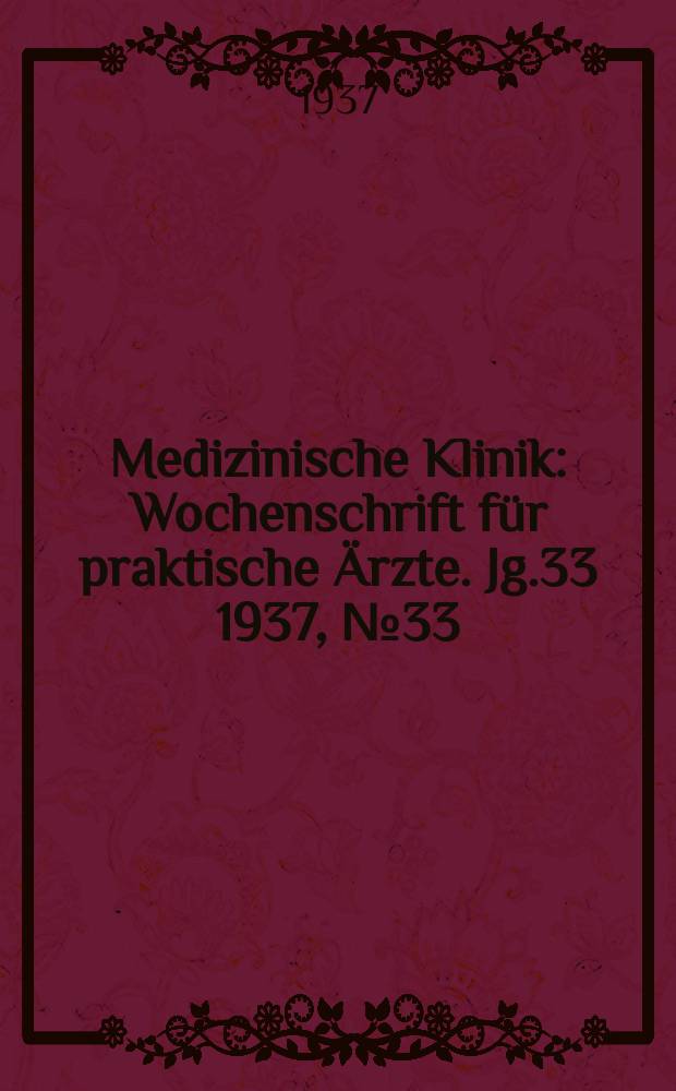 Medizinische Klinik : Wochenschrift für praktische Ärzte. Jg.33 1937, №33(1704)