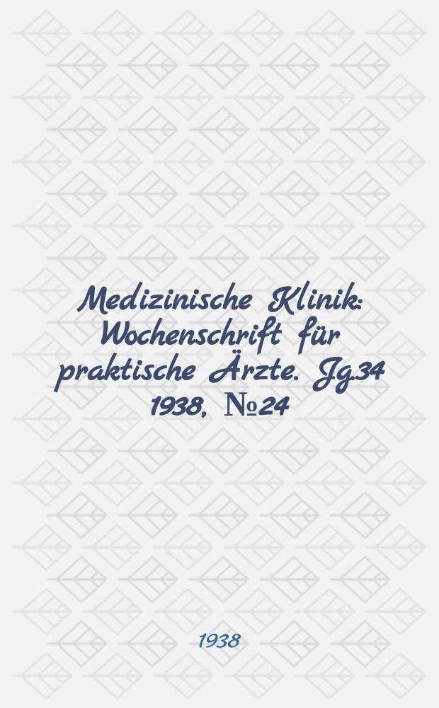 Medizinische Klinik : Wochenschrift für praktische Ärzte. Jg.34 1938, №24(1747)