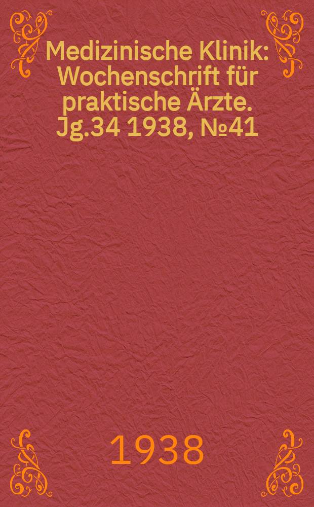 Medizinische Klinik : Wochenschrift für praktische Ärzte. Jg.34 1938, №41(1764)
