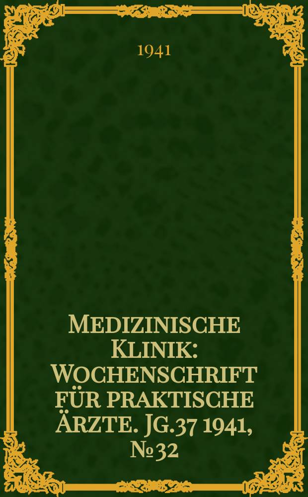 Medizinische Klinik : Wochenschrift für praktische Ärzte. Jg.37 1941, №32(1911)