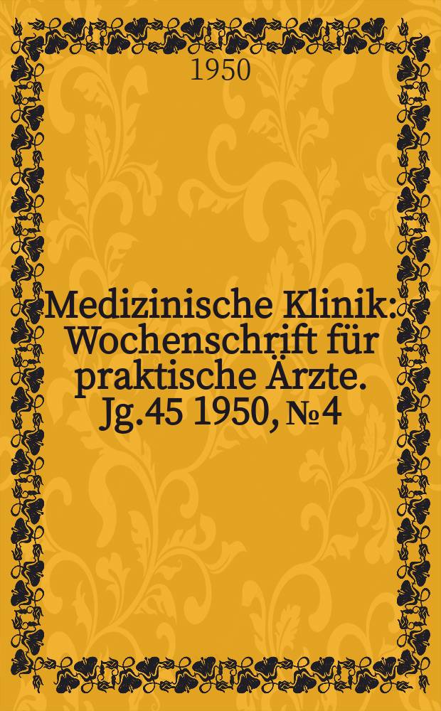 Medizinische Klinik : Wochenschrift für praktische Ärzte. Jg.45 1950, №4