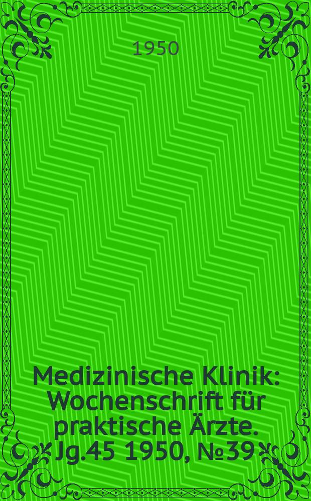 Medizinische Klinik : Wochenschrift für praktische Ärzte. Jg.45 1950, №39
