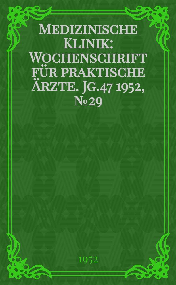 Medizinische Klinik : Wochenschrift für praktische Ärzte. Jg.47 1952, №29