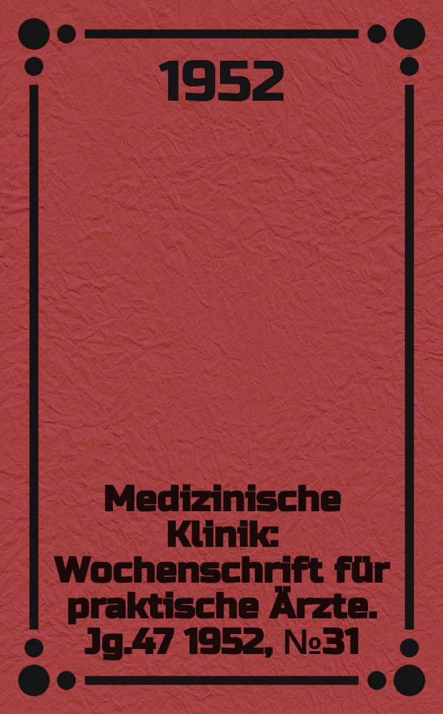Medizinische Klinik : Wochenschrift für praktische Ärzte. Jg.47 1952, №31/32