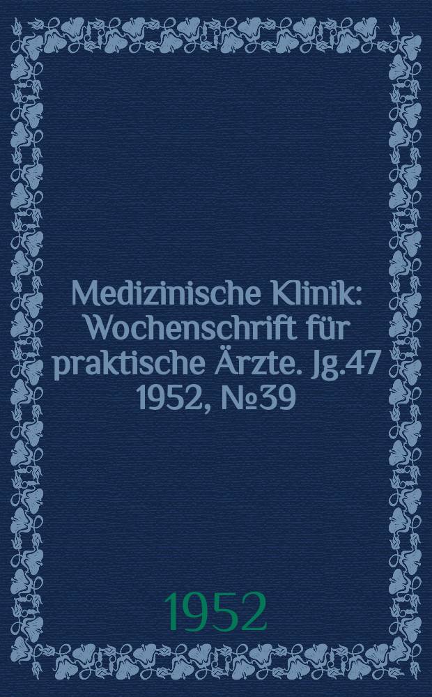 Medizinische Klinik : Wochenschrift für praktische Ärzte. Jg.47 1952, №39