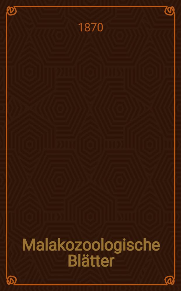 Malakozoologische Blätter : Als Fortsetzung der Zeitschrift für Malakozoologie. Bd.17