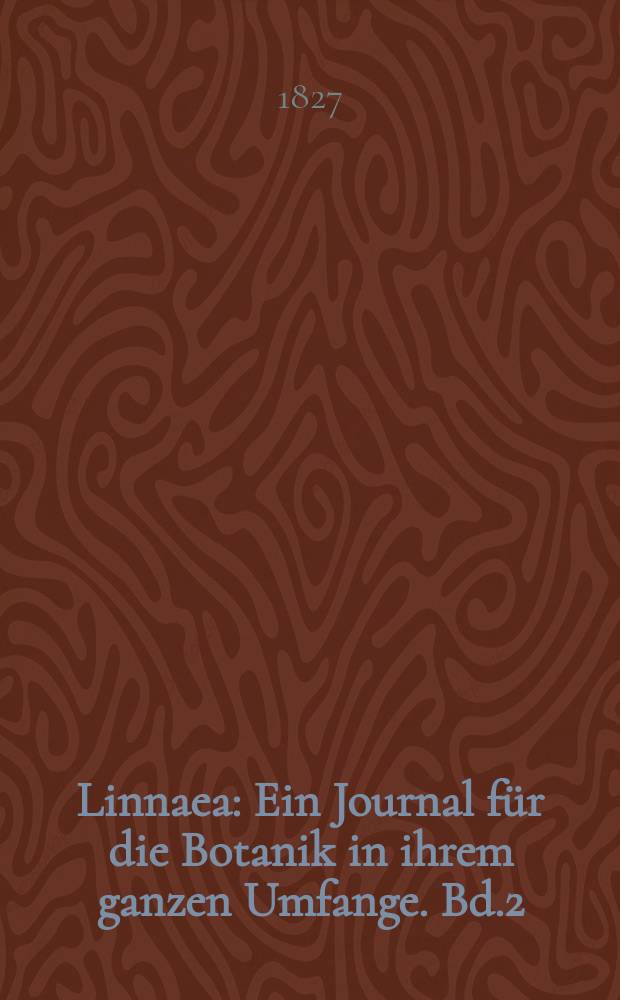 Linnaea : Ein Journal für die Botanik in ihrem ganzen Umfange. Bd.2