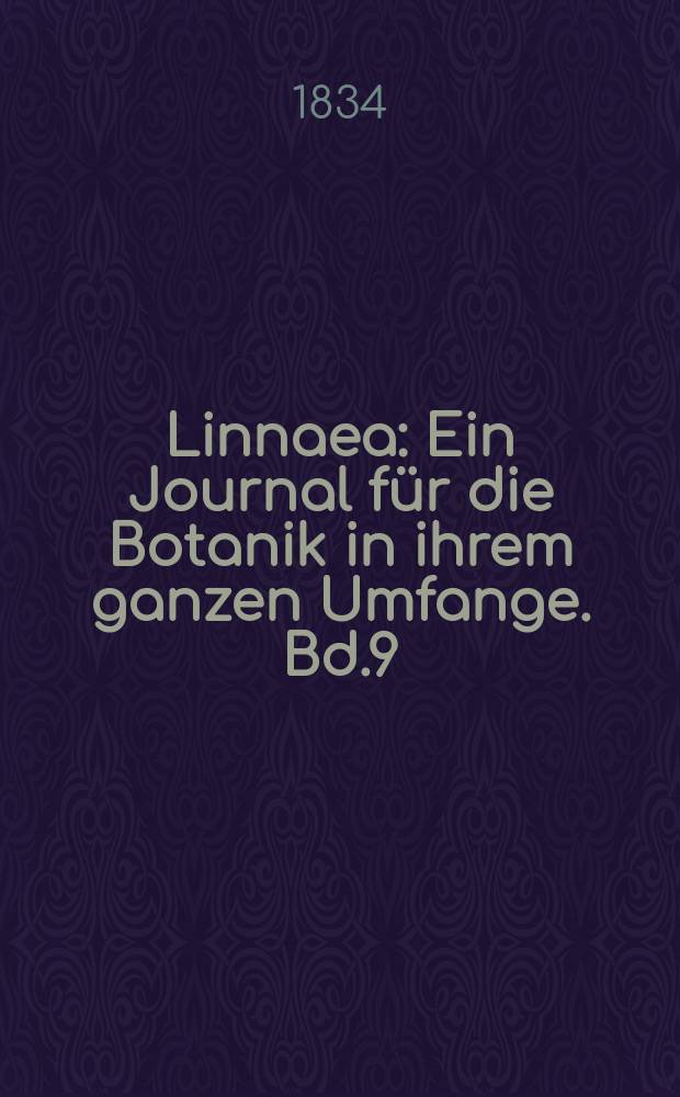 Linnaea : Ein Journal für die Botanik in ihrem ganzen Umfange. Bd.9