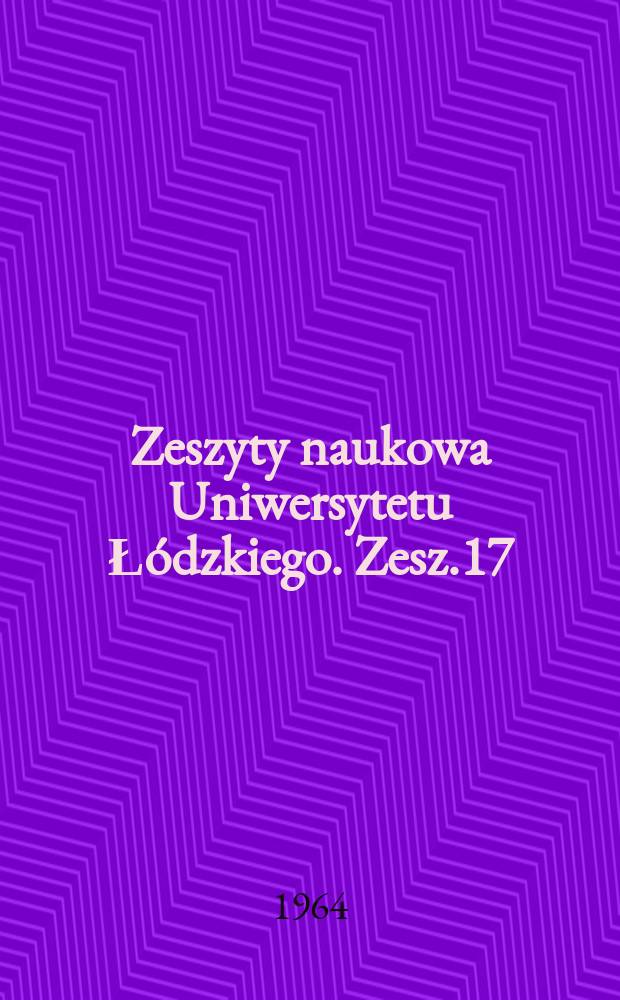 Zeszyty naukowa Uniwersytetu Łódzkiego. Zesz.17