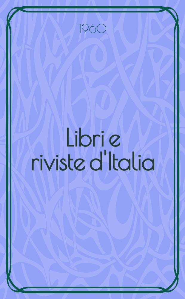 Libri e riviste d'Italia : Rassegna bibliografica mensile. Anno12 1960, №120