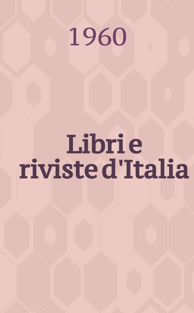 Libri e riviste d'Italia : Rassegna bibliografica mensile. Anno12 1960, №123